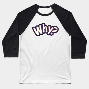 Why? - A Question Or Statement Baseball T-Shirt